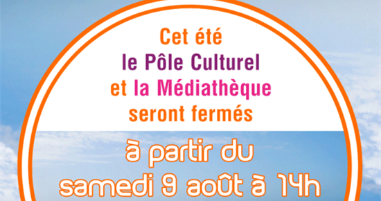 Fermeture estivale du Pôle culturel