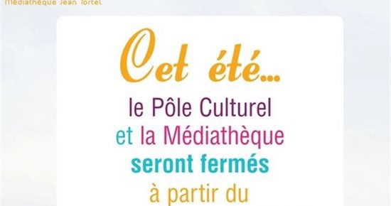 Fermeture estivale  du Pôle culturel