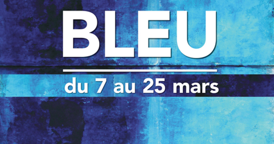 Le mois du bleu | 7 au 25 mars
