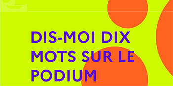 Exposition | Dis-moi dix mots sur le podium !